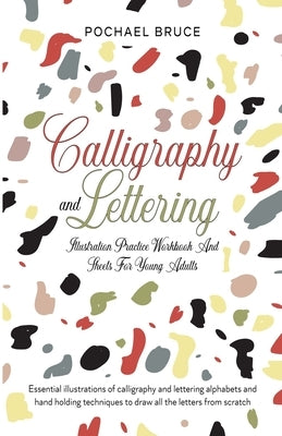 Calligraphy and Lettering Illustration Practice Workbook and sheets for young Adults by Bruce, Pochael