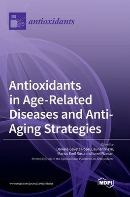 Antioxidants in Age-Related Diseases and Anti-Aging Strategies by Popa, Daniela-Saveta