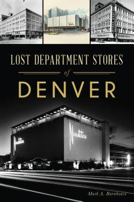 Lost Department Stores of Denver by Barnhouse, Mark A.