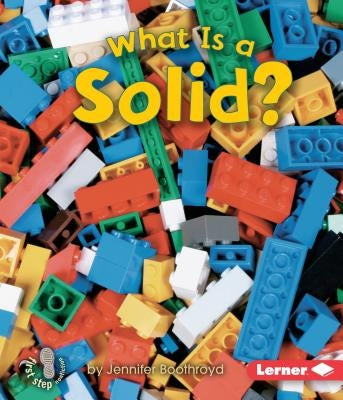 What Is a Solid? by Boothroyd, Jennifer