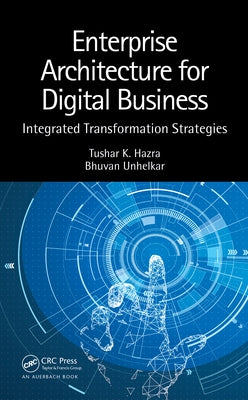 Enterprise Architecture for Digital Business: Integrated Transformation Strategies by Hazra, Tushar K.