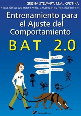 Entrenamiento para el Ajuste del Comportamiento BAT 2.0: Nuevas Técnicas para tratar el Miedo, la Frustración y la Agresividad en Perros by Gomez Martin, Luis