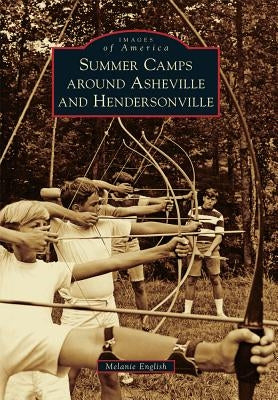 Summer Camps Around Asheville and Hendersonville by English, Melanie