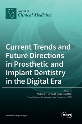 Current Trends and Future Directions in Prosthetic and Implant Dentistry in the Digital Era by Di Fiore, Adolfo