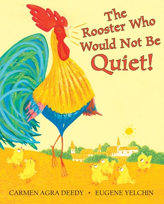 The Rooster Who Would Not Be Quiet! by Deedy, Carmen Agra