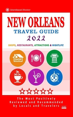 New Orleans Travel Guide 2022: Shops, Arts, Entertainment and Good Places to Drink and Eat in Orleans, Louisiana (Travel Guide 2022) by Cornell, Charlie W.