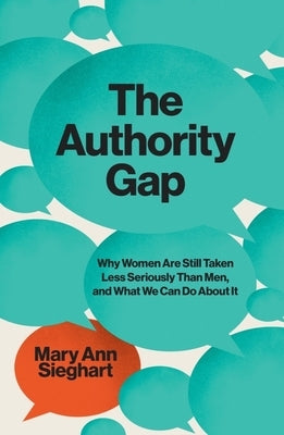 The Authority Gap: Why Women Are Still Taken Less Seriously Than Men, and What We Can Do about It by Sieghart, Mary Ann