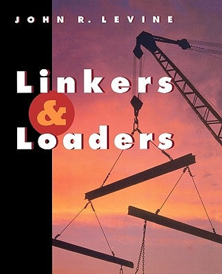 Linkers and Loaders by Levine, John R.