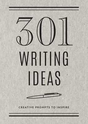 301 Writing Ideas - Second Edition: Creative Prompts to Inspire by Editors of Chartwell Books