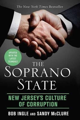 The Soprano State: New Jersey's Culture of Corruption by Ingle, Bob