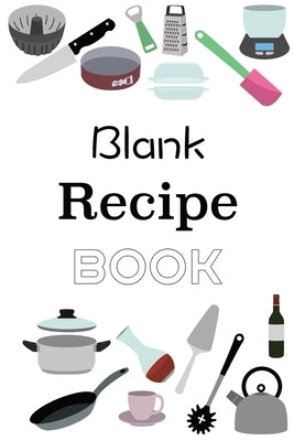 Blank Recipe Book: Empty Blank Food Recipe Book Cookbook to Write In Journal Notebook with Tabs by Bachheimer, Gabriel