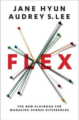 Flex: The New Playbook for Managing Across Differences by Hyun, Jane