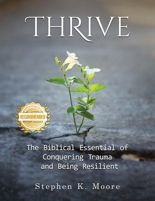 Thrive: The Biblical Essential of Conquering Trauma and Being Resilient by Moore, Stephen K.