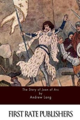 The Story of Joan of Arc by Lang, Andrew