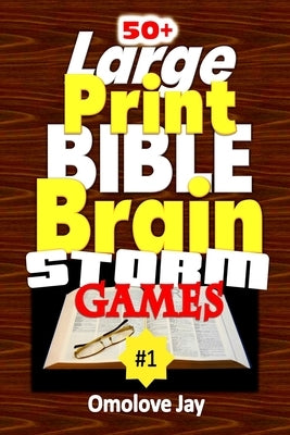 50+ Large Print Bible Brain Storms Games: A Unique Bible Brain Quest For Kids Over 250 Questions And Answers About The Old & New Testaments In An Enga by Jay, Omolove