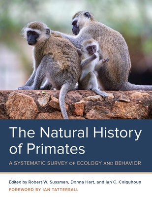 The Natural History of Primates: A Systematic Survey of Ecology and Behavior by Sussman, Robert W.