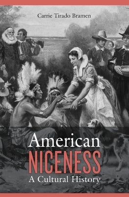 American Niceness: A Cultural History by Bramen, Carrie Tirado