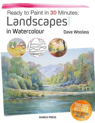 Ready to Paint in 30 Minutes: Landscapes in Watercolour by Woolass, David
