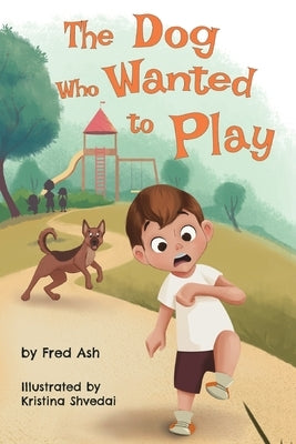 The Dog Who Wanted to Play by Ash, Fred