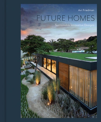 Future Homes: Sustainable Innovative Designs by Friedman, Avi