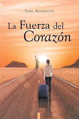 La Fuerza del Corazón by Rodriguez, Yisel