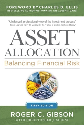 Asset Allocation: Balancing Financial Risk, Fifth Edition: Balancing Financial Risk, Fifth Edition by Gibson, Roger