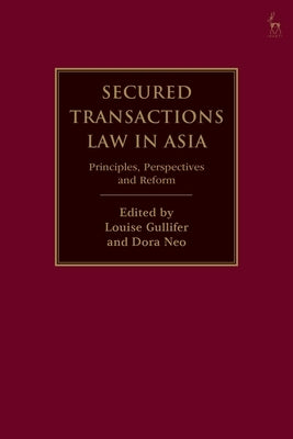 Secured Transactions Law in Asia: Principles, Perspectives and Reform by Gullifer, Louise