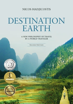 Destination Earth: A New Philosophy of Travel by a World-Traveler by Hadjicostis, Nicos