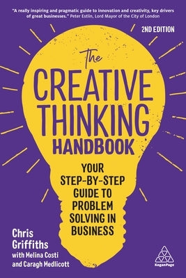 The Creative Thinking Handbook: Your Step-By-Step Guide to Problem Solving in Business by Griffiths, Chris
