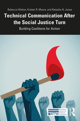 Technical Communication After the Social Justice Turn: Building Coalitions for Action by Walton, Rebecca