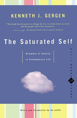 The Saturated Self: Delimmas of Identity in Contemporary Life by Gergen, Kenneth