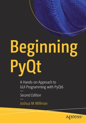 Beginning Pyqt: A Hands-On Approach to GUI Programming with Pyqt6 by Willman, Joshua M.