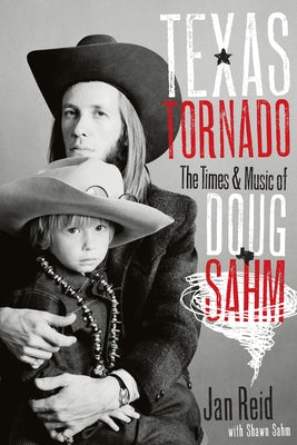 Texas Tornado: The Times & Music of Doug Sahm by Reid, Jan
