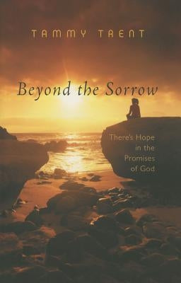 Beyond the Sorrow: There's Hope in the Promises of God by Trent, Tammy