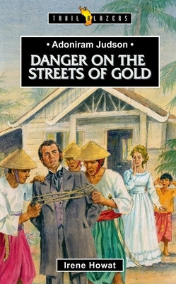 Adoniram Judson: Danger on the Streets of Gold by Howat, Irene