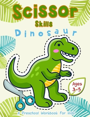 Scissor Skills Dinosaur: A Preschool Workbook for Kids Ages 3-5 by Crafter, Happy Kid