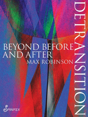 Detransition: Beyond Before and After by Robinson, Max