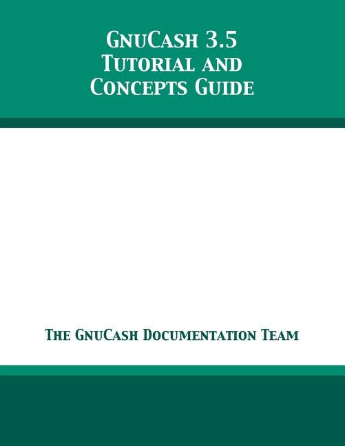 GnuCash 3.5 Tutorial and Concepts Guide by The Gnucash Documentation Team