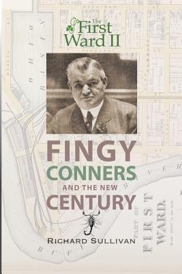 The First Ward II: Fingy Conners & The New Century by Sullivan, Richard