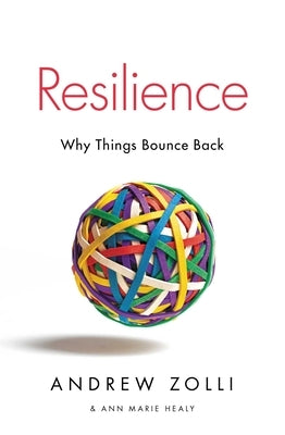 Resilience: Why Things Bounce Back by Zolli, Andrew