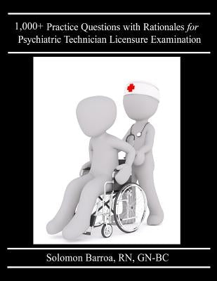1,000+ Practice Questions with Rationales for Psychiatric Technician Licensure Examination by Barroa R. N., Solomon