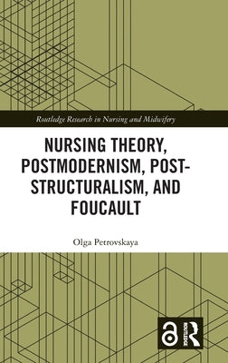 Nursing Theory, Postmodernism, Post-Structuralism, and Foucault by Petrovskaya, Olga