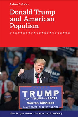 Donald Trump and American Populism by Conley, Richard S.