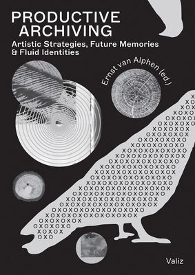 Productive Archiving: Artistic Strategies, Future Memories, and Fluid Identities by 