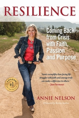 Resilience: Coming Back from Crisis with Faith, Passion and Purpose by Nelson, Annie