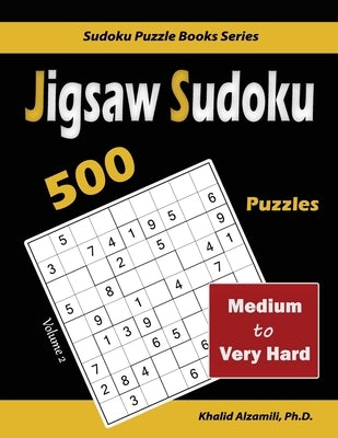 Jigsaw Sudoku: 500 Medium to Very Hard by Alzamili, Khalid