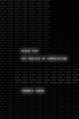 Plain Text: The Poetics of Computation by Tenen, Dennis