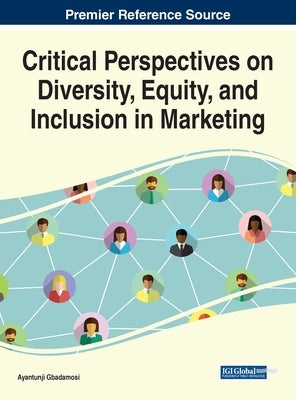 Critical Perspectives on Diversity, Equity, and Inclusion in Marketing by Gbadamosi, Ayantunji