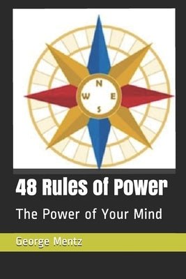 48 Rules of Power: The Power of Your Mind by Mentz, George