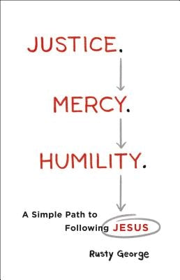 Justice. Mercy. Humility. by George, Rusty